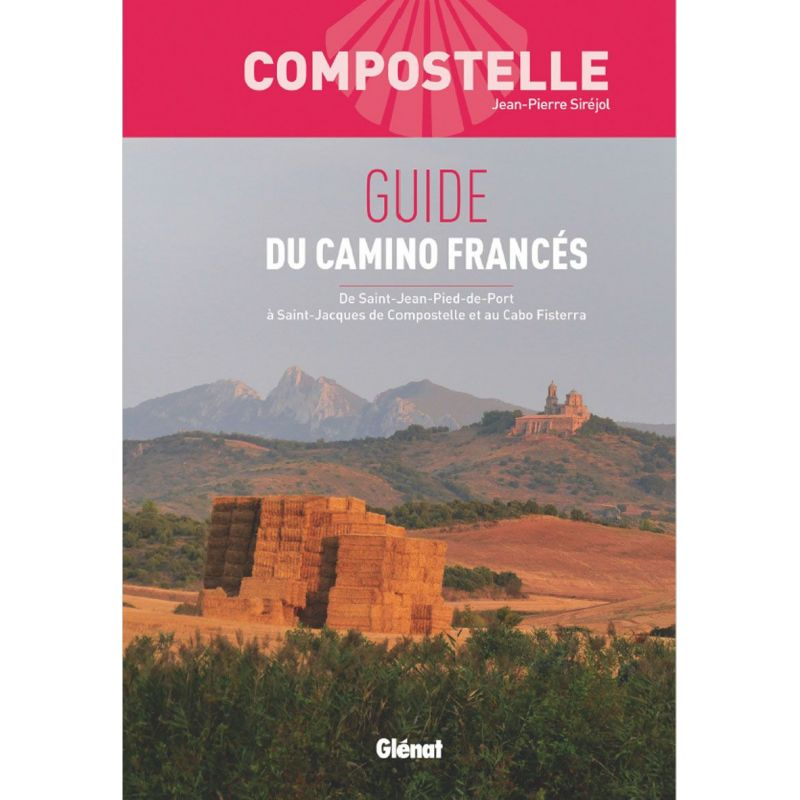 Guide de randonnée Compostelle guide du Camino Frances de ST Jean Pied de Port à ST Jacques de Compostelle et au Cabo Fisterra